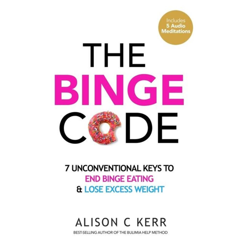 The Binge Code: 7 Unconventional Keys to End Binge Eating & Lose Excess Weight -